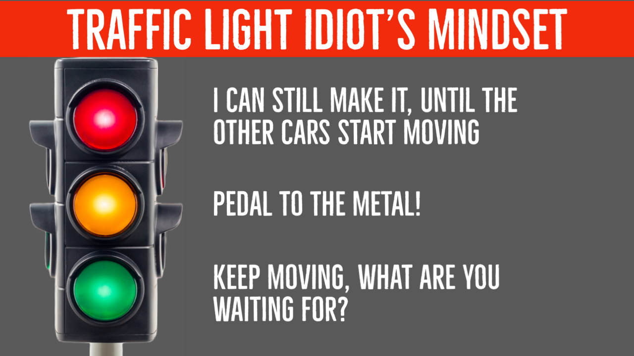 Traffic light idiot’s mindset, rules don’t apply to them